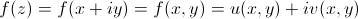 [;f(z)=f(x+iy)=f(x,y)=u(x,y)+iv(x,y);]
