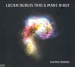 Lucien Dubuis Trio & Marc Ribot - Ultime Cosmos