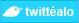 Twittéalo