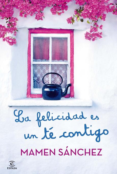 Reseña: La felicidad es un té contigo - Mamen Sánchez