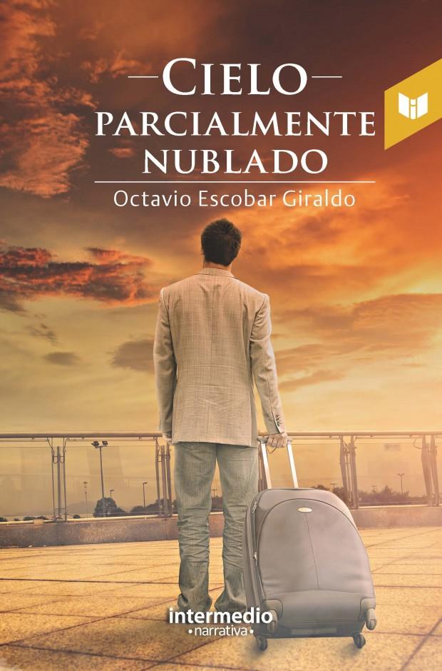 Cielo parcialmente nublado. Octavio Escobar Giraldo. Intermedio Editores.