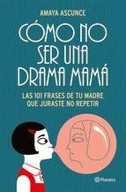 Cómo no ser una drama mamá. Amaya Ascunce.