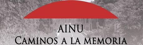 Conoced el documental “Ainu. Caminos a la memoria”, de Marcos Centeno y Almudena Garcia