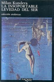 LA INSOPORTABLE LEVEDAD DEL SER, del maestro Milan Kundera