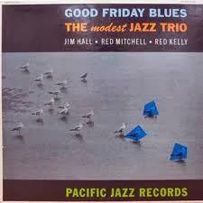 JIM HALL: Jim Hall and His Modest Jazz Trio-Good Friday Blues