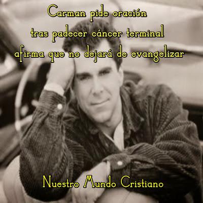 Carman pide oración  tras padecer cáncer terminal  afirma que no dejará de evangelizar