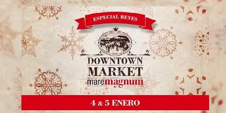 Downtown Market Maremagnum Especial Reyes Magos