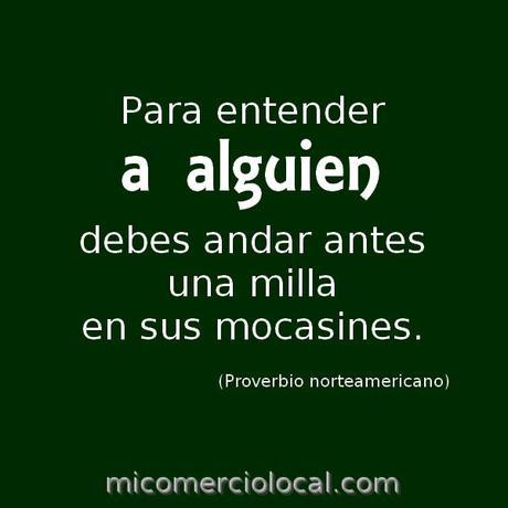 La cita: Para entender a alguien debes andar antes una milla en sus mocasines Comercio local - Para entender a alguien