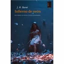INFIERNO DE NEÓN - J. R. BARAT