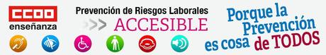Comisiones Obreras Enseñanza. Prevención de Riesgos Laborales Accesible. Porque la prevención es cosa de Todos