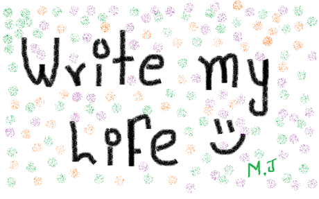 WRITE MY LIFE ♥♥♥
