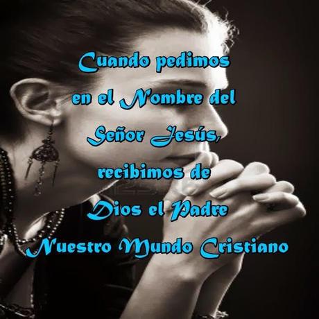 Pedir en el Nombre de Jesús y recibir de Dios