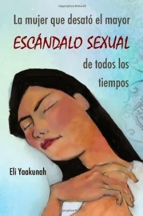 La mujer que desató el mayor escándalo sexual de todos los tiempos (Eli Yaakunah)