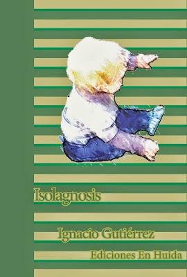 EDICIONES EN HUIDA PUBLICA ISOLAGNOSIS, EL PRIMER POEMARIO DEL AUTOR GADITANO IGNACIO GUTIÉREZ
