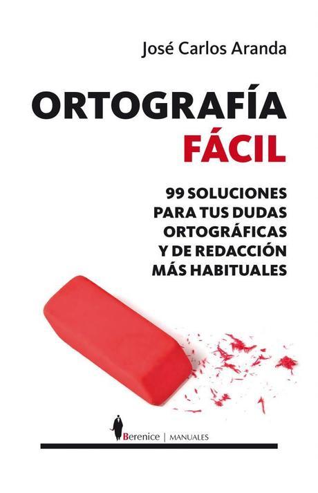 Reseña: Ortografía fácil, de José Carlos Aranda. Ya no hay excusas para no escribir bien