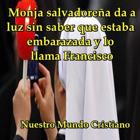 Monja salvadoreña da a luz sin saber que estaba embarazada y lo llama Francisco