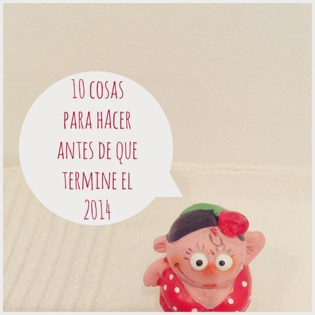 Hoy Compartimos: 10 cosas que hacer antes de que acabe el 2014