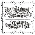 Who The Fuck?: God Willin' & The Creek Don't Rise (Ray LaMontagne & The Pariah Dogs, 2010) [Especial agosto 2010]
