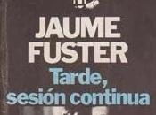 Tarde, sesión continua. Jaume Fuster