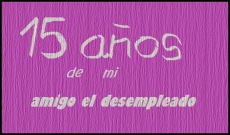 Los quince años de mi amigo el desempleado