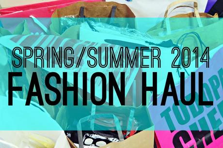 SPRING/SUMMER 2014 FASHION HAUL