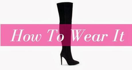 How To Wear It: Over the knee boots