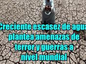 Creciente escasez agua plantea amenazas terror guerras nivel mundial