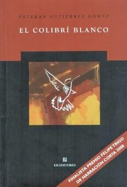 Esteban Gutiérrez Gómez: El colibrí blanco: