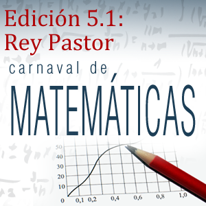 Edición 5.1: Rey Pastor, del Carnaval de Matemáticas (21-27 febrero)