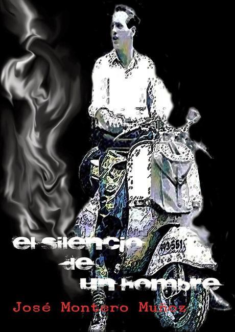 El silencio de un hombre (2013) Una Novela de José Montero Muñoz