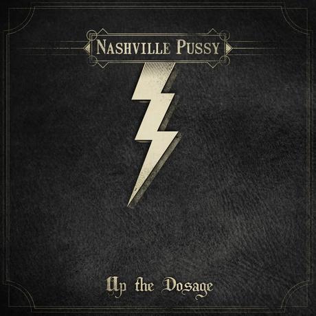 UP THE DOSAGE - Nashville Pussy, 2014