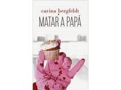 Matar papá. Carina Bergfeldt