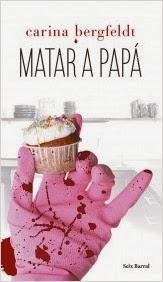 Matar a papá. Carina Bergfeldt