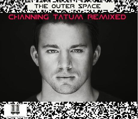 THE OUTER SPACE - CHANNING TATUM REMIXED