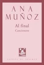 ANA MUÑOZ, AL FINAL (CANCIONERO): LOS VERSOS DEL SILENCIO ATRAPADOS EN CANCIONES