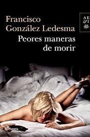 Peores maneras de morir. Francisco González Ledesma