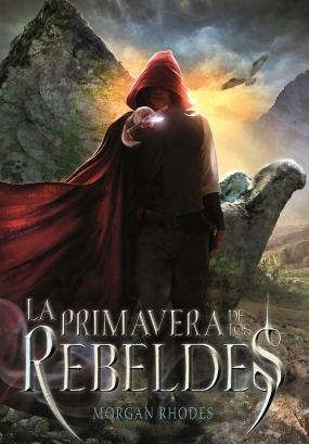 Portada en español: La Primavera de los Rebeldes (La Caída de los Reinos #2) de Morgan Rhodes
