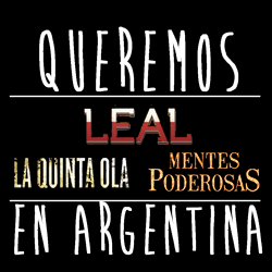 Queremos Leal, Mentes Poderosas y La Quinta Ola en Argentina