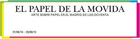 EL PAPEL DE LA MOVIDA - Arte sobre Papel en el Madrid de los Ochenta.