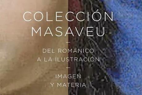 COLECCIÓN MASAVEU: Del Románico a la Ilustración. Imagen y Materia.