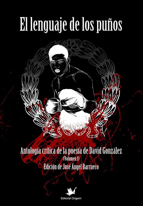 El lenguaje de los puños (Antología crítica de la poesía de David González), 3: Más razones & Un poema: