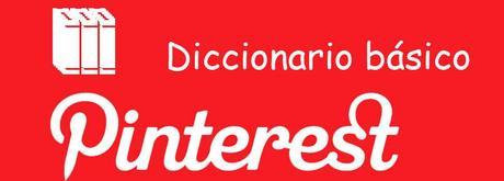 diccionario para entender Pinterest - terminos que probablemente desconozcas