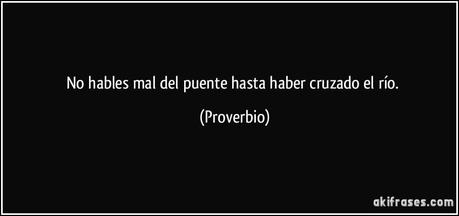 No hablas mal ni bien de lo que no conoces