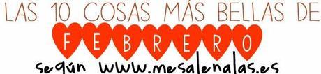 Las 10 cosas más bellas de febrero
