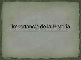 ¿Es importante la historia?