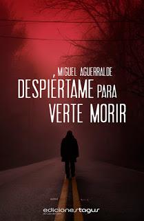 Despiértame para verte morir.- Miguel Aguerralde