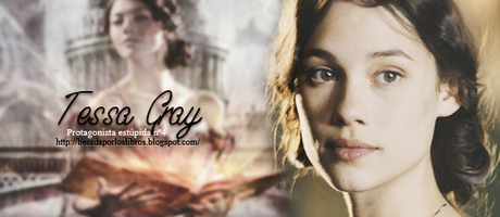 { Protagonistas estúpidas #4 Tessa Gray }
