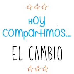 HOY COMPARTIMOS... EL CAMBIO