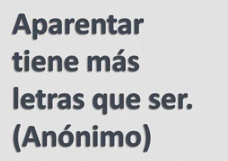 Aparentar requiere mas esfuerzo y tiene menos recompensas que ser Tu mismo