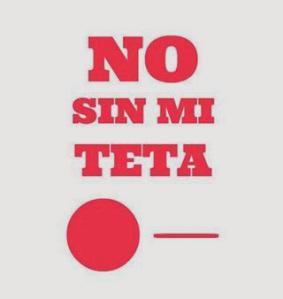 #NoSinMiTeta No Sin Mi Teta
